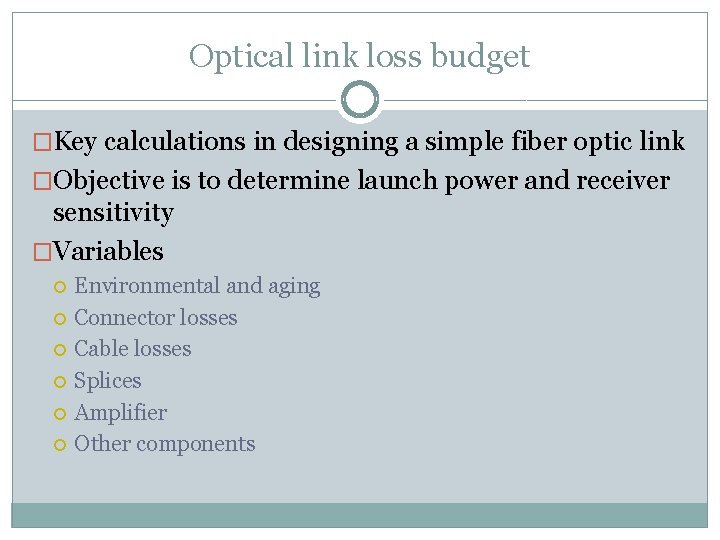 Optical link loss budget �Key calculations in designing a simple fiber optic link �Objective