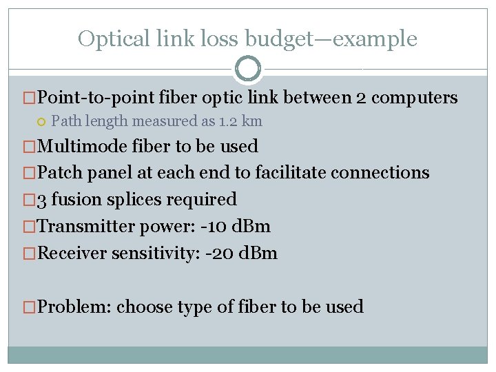 Optical link loss budget—example �Point to point fiber optic link between 2 computers Path