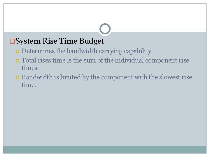 �System Rise Time Budget Determines the bandwidth carrying capability Total rises time is the