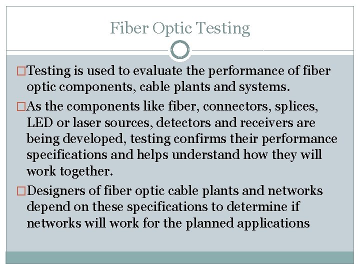 Fiber Optic Testing �Testing is used to evaluate the performance of fiber optic components,