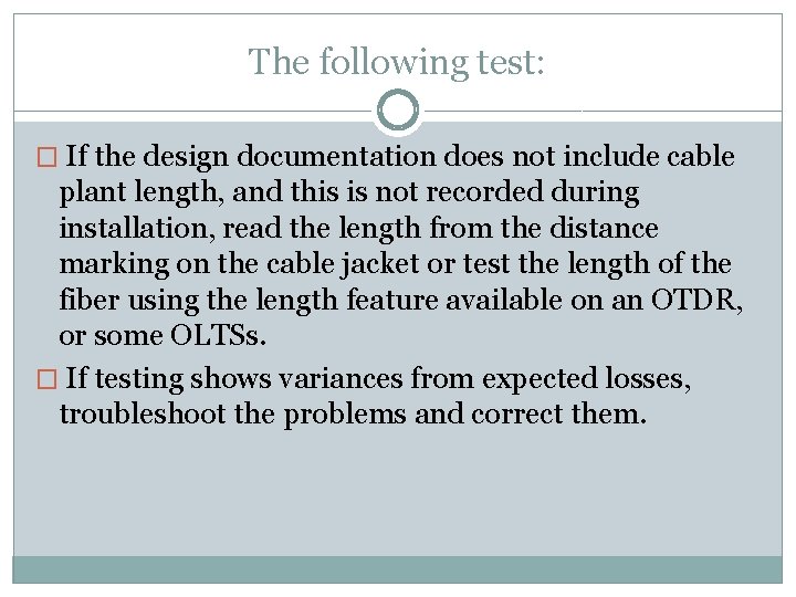 The following test: � If the design documentation does not include cable plant length,