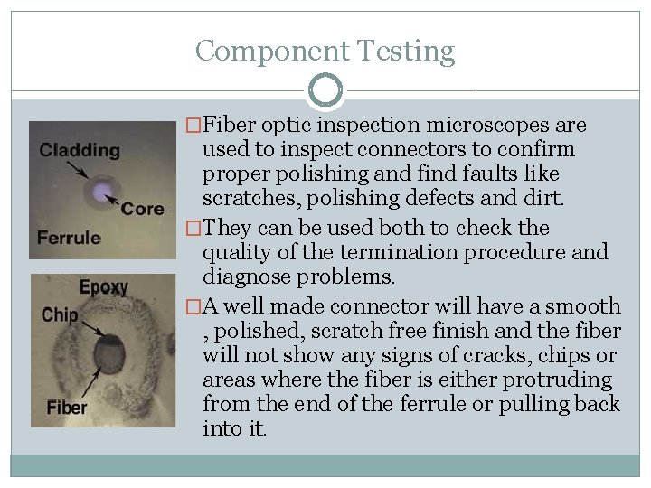 Component Testing �Fiber optic inspection microscopes are used to inspect connectors to confirm proper
