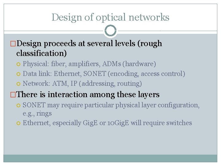 Design of optical networks �Design proceeds at several levels (rough classification) Physical: fiber, amplifiers,
