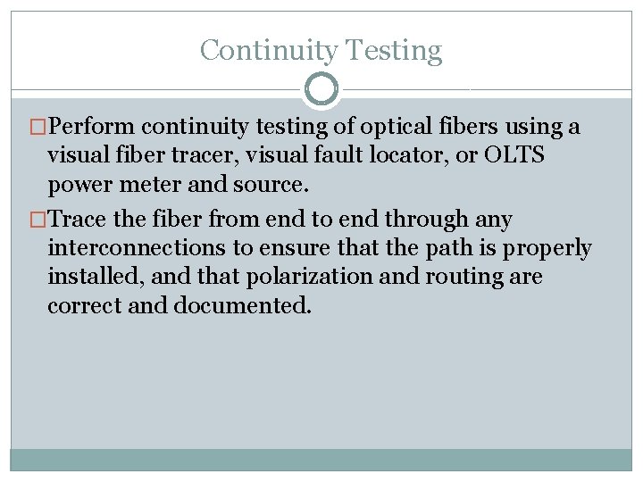 Continuity Testing �Perform continuity testing of optical fibers using a visual fiber tracer, visual