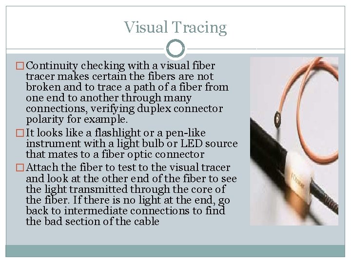 Visual Tracing � Continuity checking with a visual fiber tracer makes certain the fibers