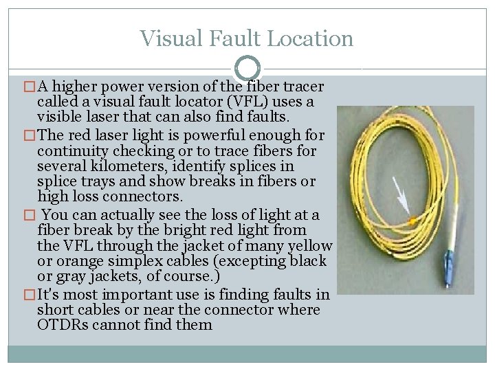 Visual Fault Location � A higher power version of the fiber tracer called a