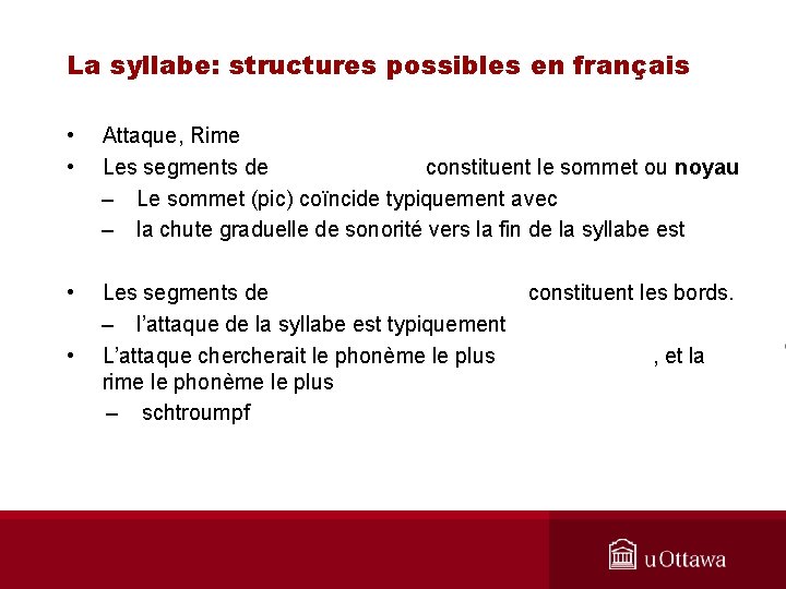 La syllabe: structures possibles en français • • Attaque, Rime Les segments de constituent