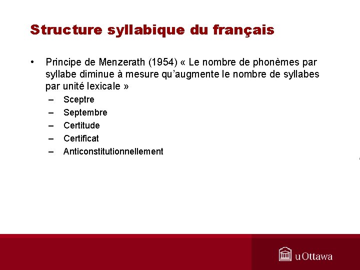 Structure syllabique du français • Principe de Menzerath (1954) « Le nombre de phonèmes