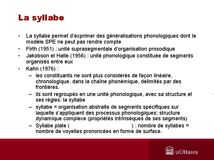 La syllabe • • La syllabe permet d’exprimer des généralisations phonologiques dont le modèle