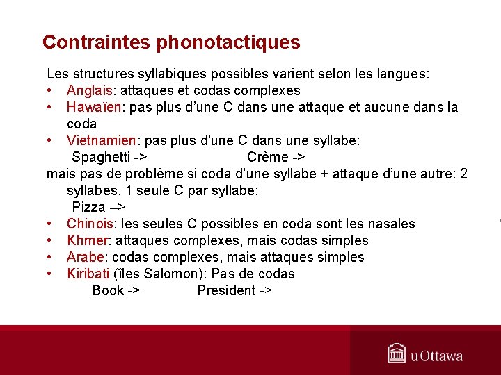 Contraintes phonotactiques Les structures syllabiques possibles varient selon les langues: • Anglais: attaques et