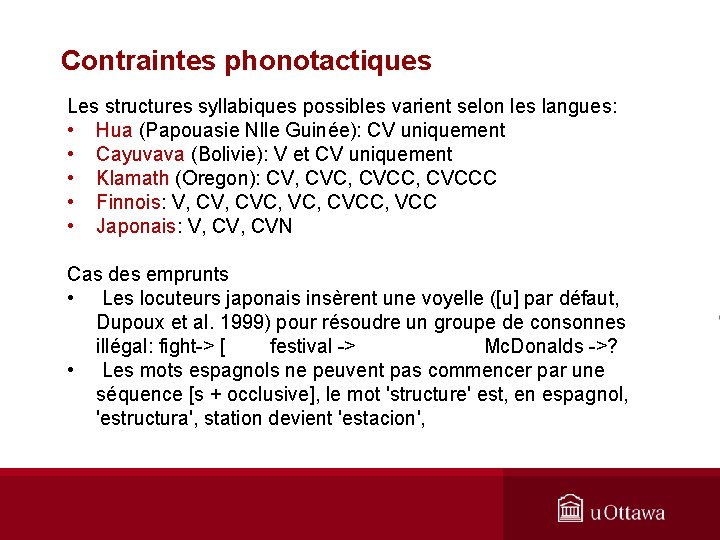 Contraintes phonotactiques Les structures syllabiques possibles varient selon les langues: • Hua (Papouasie Nlle