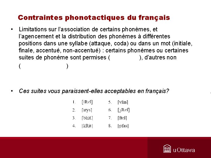 Contraintes phonotactiques du français • Limitations sur l’association de certains phonèmes, et l’agencement et