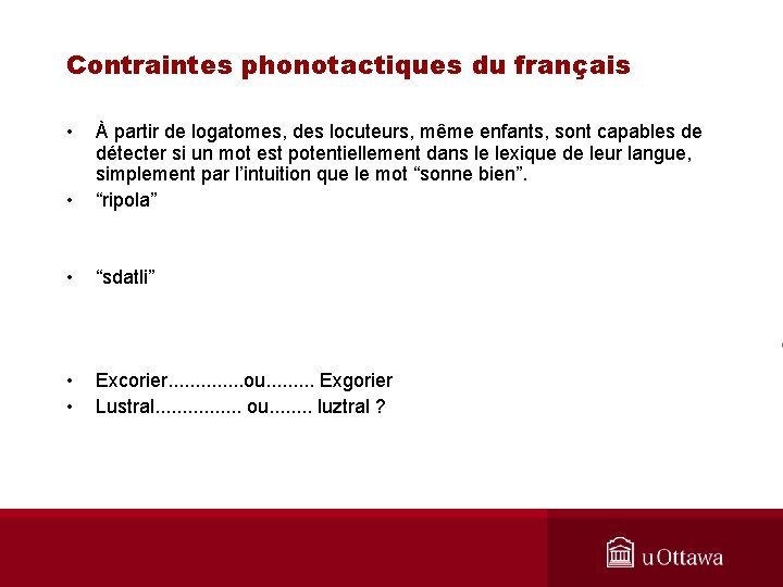 Contraintes phonotactiques du français • • À partir de logatomes, des locuteurs, même enfants,