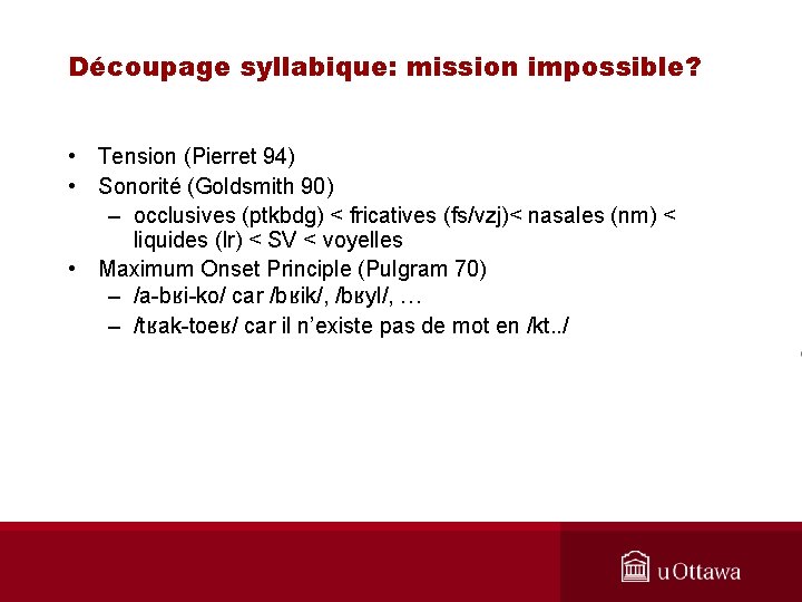 Découpage syllabique: mission impossible? • Tension (Pierret 94) • Sonorité (Goldsmith 90) – occlusives