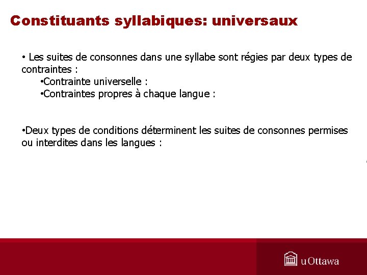 Constituants syllabiques: universaux • Les suites de consonnes dans une syllabe sont régies par
