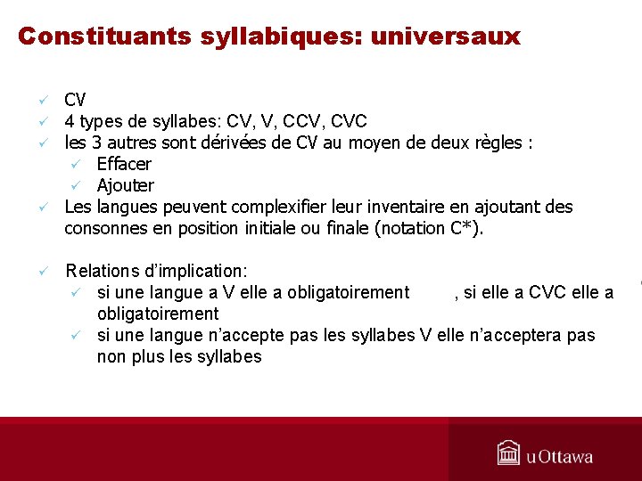 Constituants syllabiques: universaux ü ü ü CV 4 types de syllabes: CV, V, CCV,