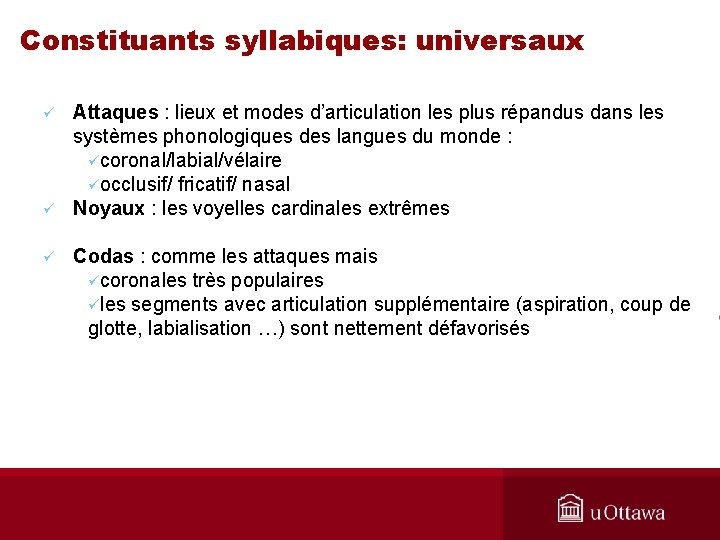 Constituants syllabiques: universaux ü ü ü Attaques : lieux et modes d’articulation les plus