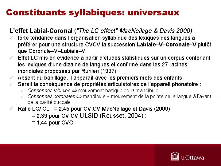 Constituants syllabiques: universaux L’effet Labial-Coronal ("The LC effect" Mac. Neilage & Davis 2000) ü