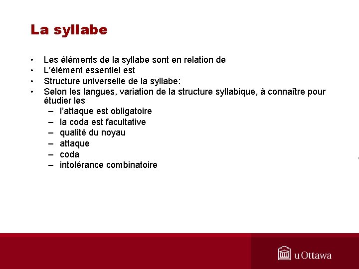 La syllabe • • Les éléments de la syllabe sont en relation de L’élément