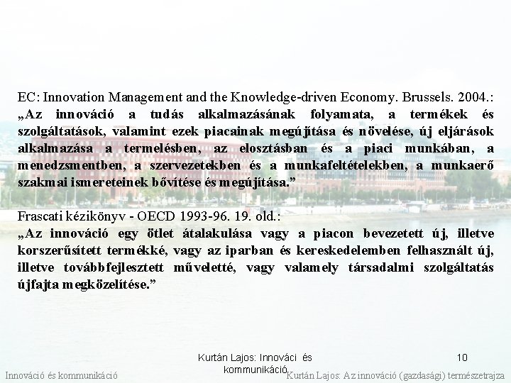 EC: Innovation Management and the Knowledge-driven Economy. Brussels. 2004. : „Az innováció a tudás