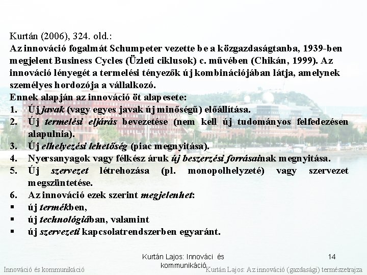 Kurtán (2006), 324. old. : Az innováció fogalmát Schumpeter vezette be a közgazdaságtanba, 1939