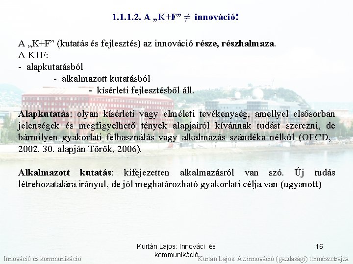 1. 1. 1. 2. A „K+F” ≠ innováció! A „K+F” (kutatás és fejlesztés) az