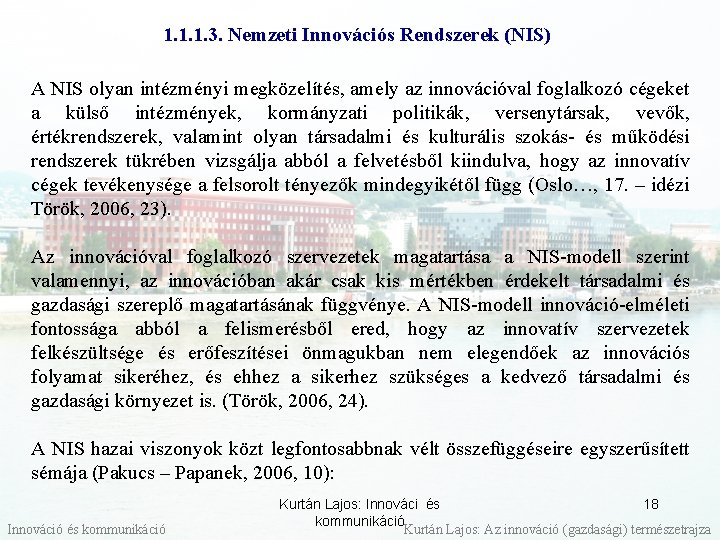 1. 1. 1. 3. Nemzeti Innovációs Rendszerek (NIS) A NIS olyan intézményi megközelítés, amely