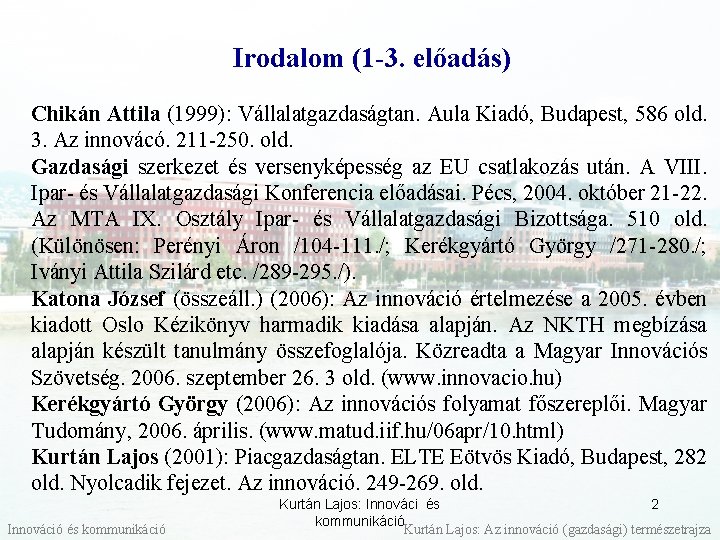 Irodalom (1 -3. előadás) Chikán Attila (1999): Vállalatgazdaságtan. Aula Kiadó, Budapest, 586 old. 3.