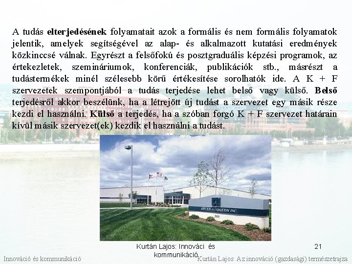 A tudás elterjedésének folyamatait azok a formális és nem formális folyamatok jelentik, amelyek segítségével