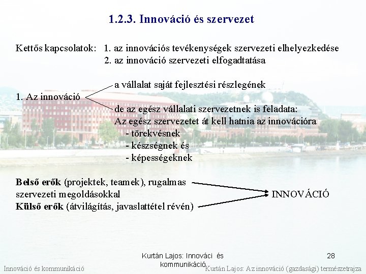 1. 2. 3. Innováció és szervezet Kettős kapcsolatok: 1. az innovációs tevékenységek szervezeti elhelyezkedése