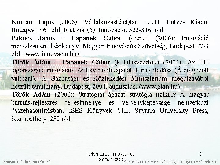 Kurtán Lajos (2006): Vállalkozás(élet)tan. ELTE Eötvös Kiadó, Budapest, 461 old. Érettkor (5): Innováció. 323