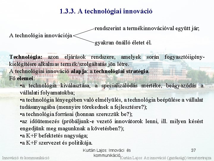 1. 3. 3. A technológiai innováció rendszerint a termékinnovációval együtt jár; A technológia innovációja