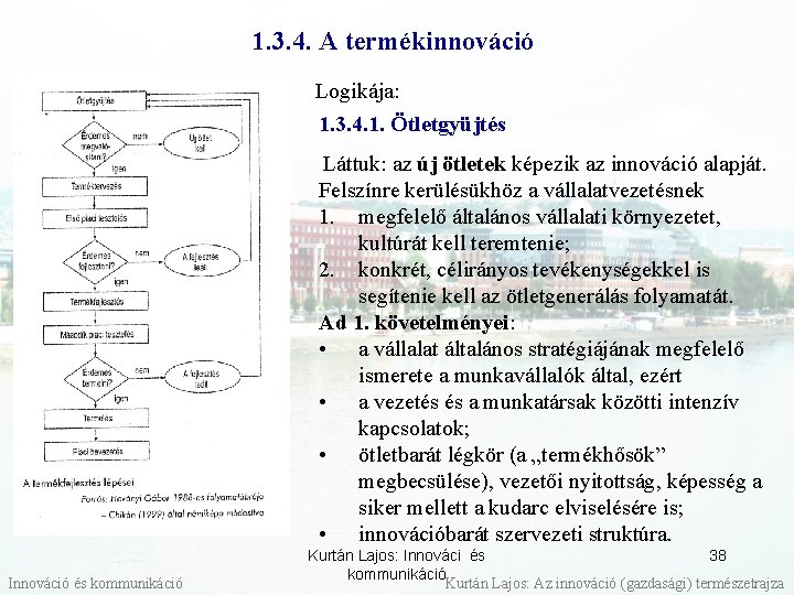 1. 3. 4. A termékinnováció Logikája: 1. 3. 4. 1. Ötletgyüjtés Láttuk: az új