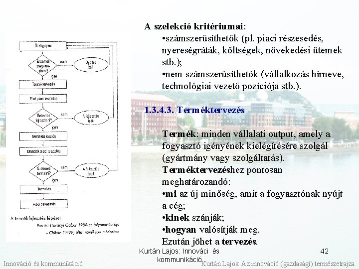 A szelekció kritériumai: • számszerűsíthetők (pl. piaci részesedés, nyereségráták, költségek, növekedési ütemek stb. );