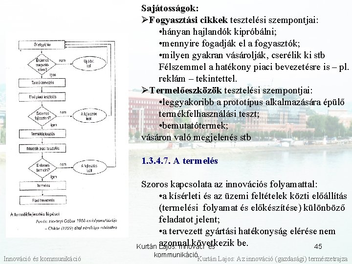 Sajátosságok: ØFogyasztási cikkek tesztelési szempontjai: • hányan hajlandók kipróbálni; • mennyire fogadják el a