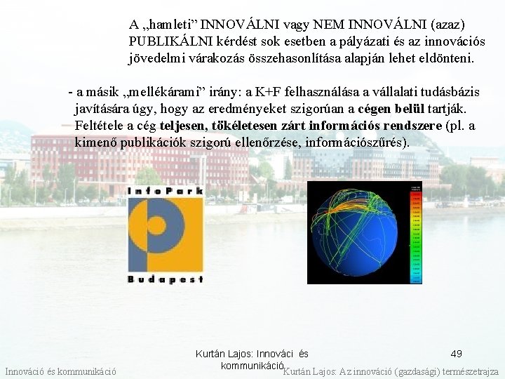  A „hamleti” INNOVÁLNI vagy NEM INNOVÁLNI (azaz) PUBLIKÁLNI kérdést sok esetben a pályázati