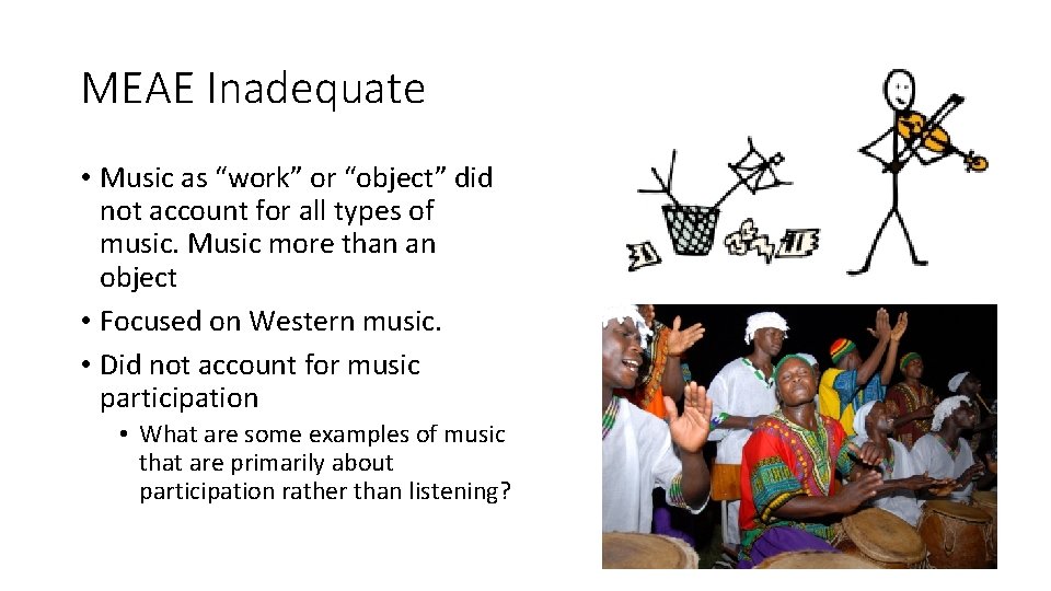 MEAE Inadequate • Music as “work” or “object” did not account for all types