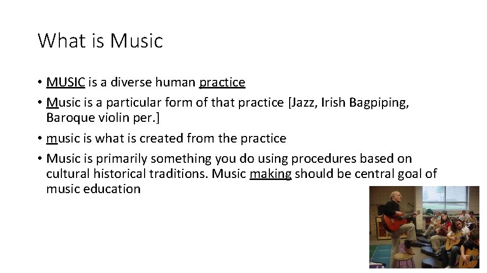 What is Music • MUSIC is a diverse human practice • Music is a
