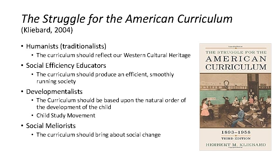 The Struggle for the American Curriculum (Kliebard, 2004) • Humanists (traditionalists) • The curriculum