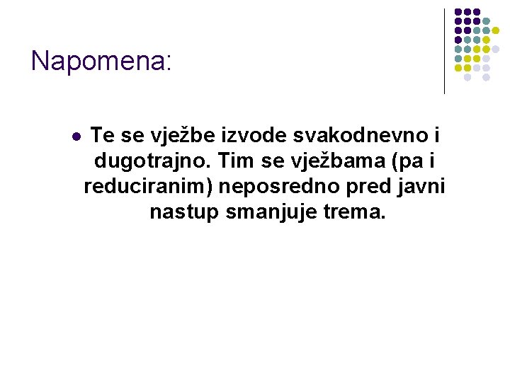 Napomena: l Te se vježbe izvode svakodnevno i dugotrajno. Tim se vježbama (pa i