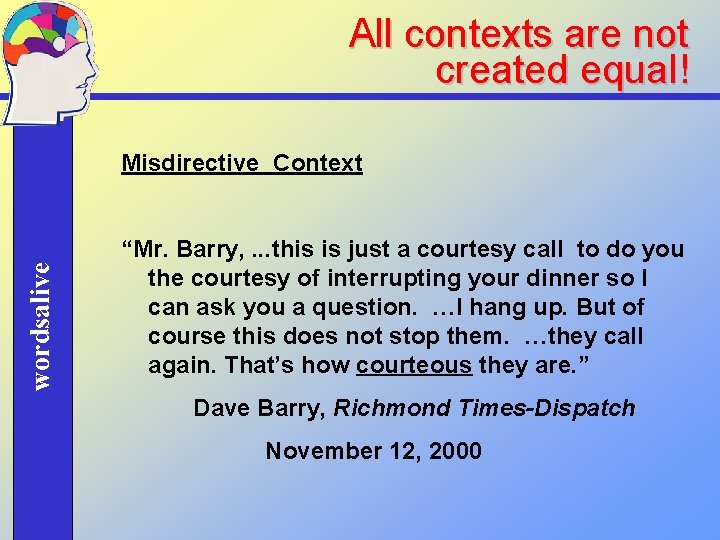 All contexts are not created equal! wordsalive Misdirective Context “Mr. Barry, . . .