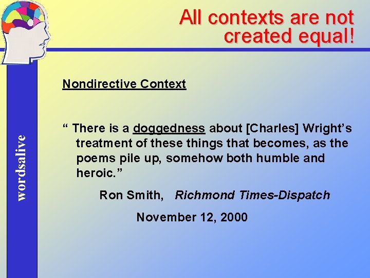 All contexts are not created equal! wordsalive Nondirective Context “ There is a doggedness