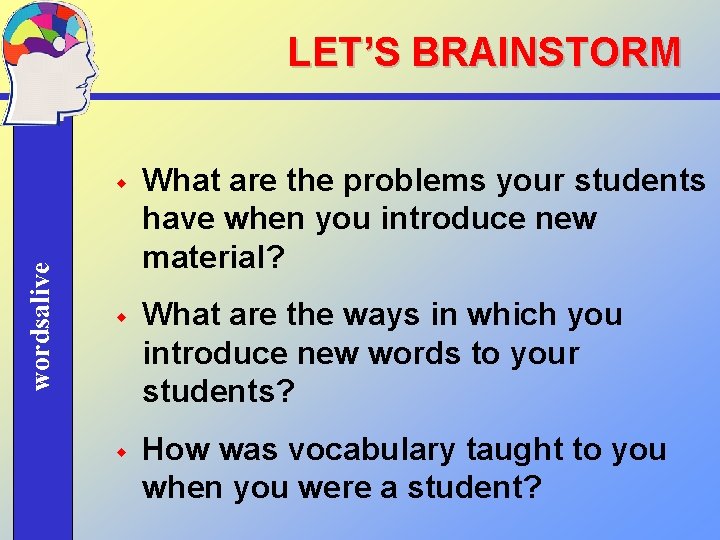 wordsalive LET’S BRAINSTORM w What are the problems your students have when you introduce