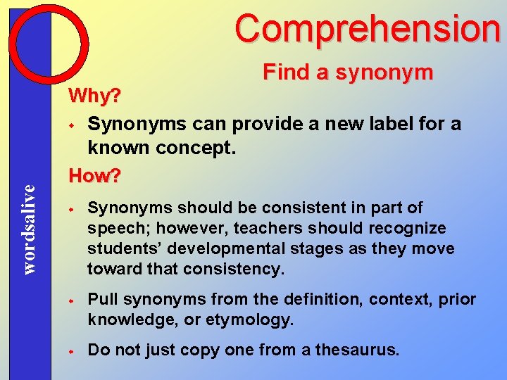 Comprehension wordsalive Find a synonym Why? w Synonyms can provide a new label for