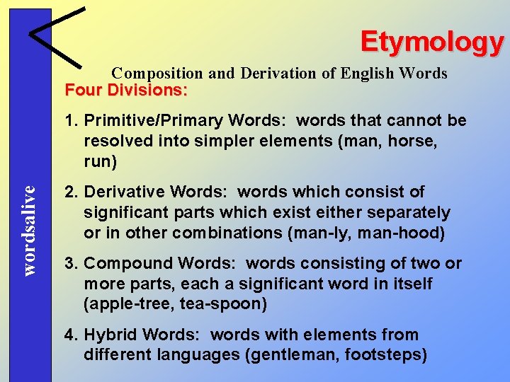 Etymology Composition and Derivation of English Words Four Divisions: wordsalive 1. Primitive/Primary Words: words