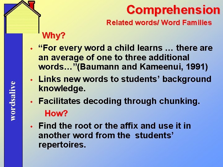 Comprehension Related words/ Word Families wordsalive w w Why? “For every word a child