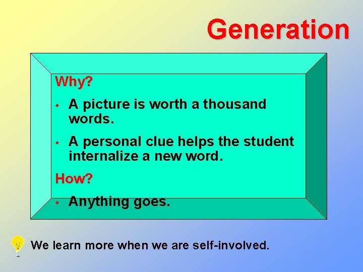 Generation Draw a picture? Why? w w A picture is worth a thousand words.