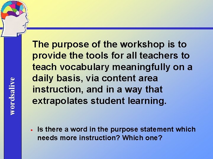 wordsalive The purpose of the workshop is to provide the tools for all teachers