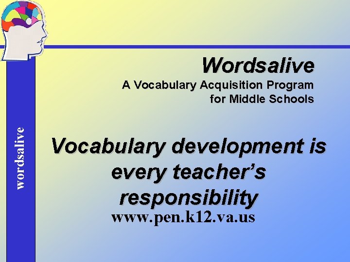 Wordsalive wordsalive A Vocabulary Acquisition Program for Middle Schools Vocabulary development is every teacher’s