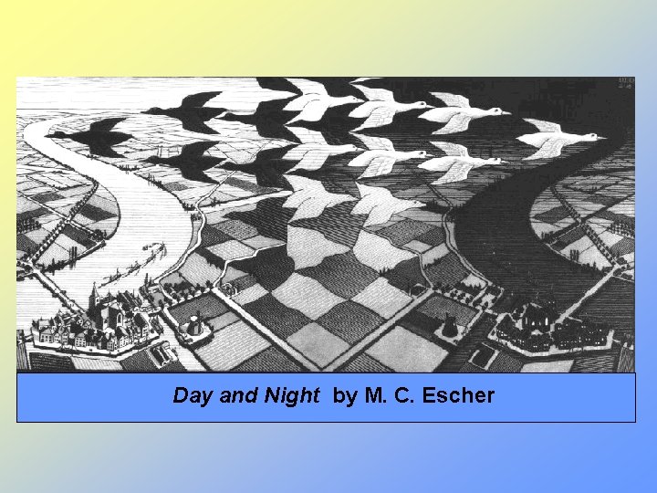 Day and Night by M. C. Escher 